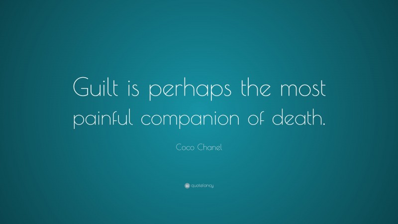 Coco Chanel Quote: “Guilt is perhaps the most painful companion of death.”