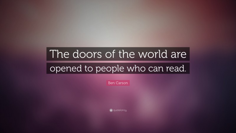 Ben Carson Quote: “The doors of the world are opened to people who can read.”