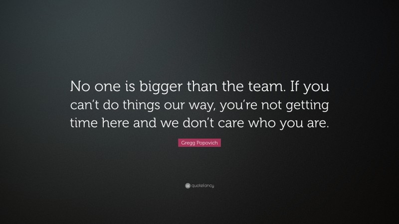 Gregg Popovich Quote: “No one is bigger than the team. If you can’t do ...