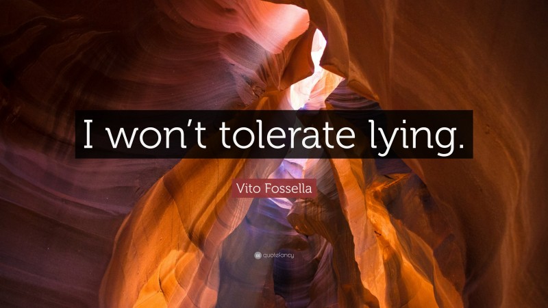 Vito Fossella Quote: “I won’t tolerate lying.”
