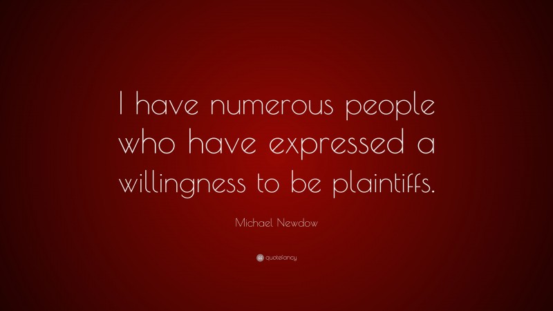 Michael Newdow Quote: “I have numerous people who have expressed a willingness to be plaintiffs.”