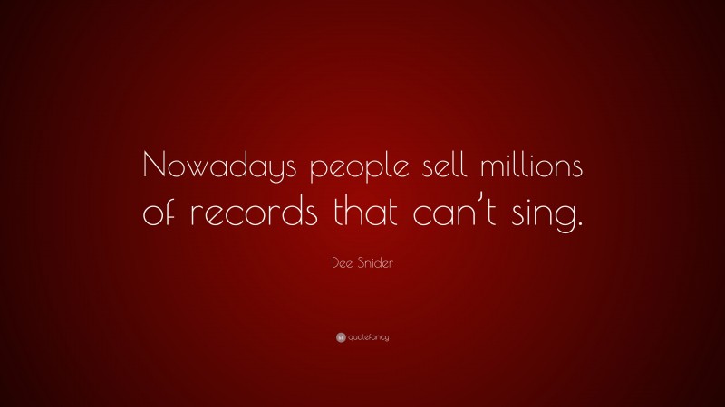Dee Snider Quote: “Nowadays people sell millions of records that can’t sing.”