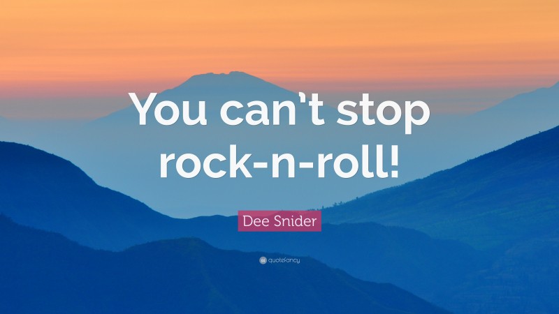 Dee Snider Quote: “You can’t stop rock-n-roll!”