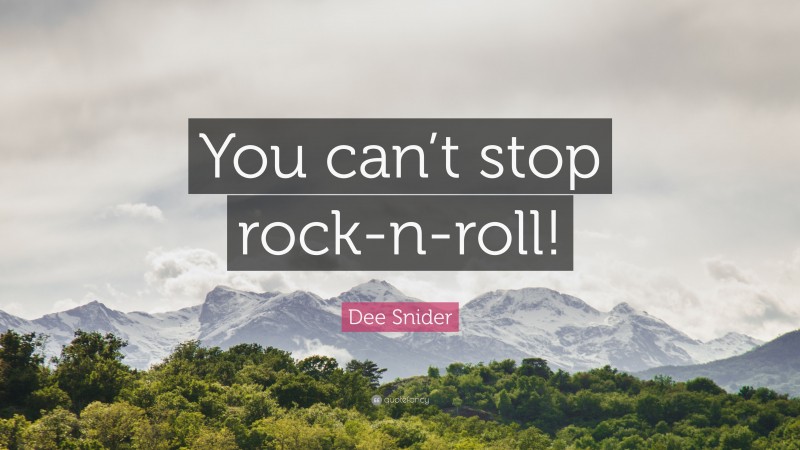 Dee Snider Quote: “You can’t stop rock-n-roll!”