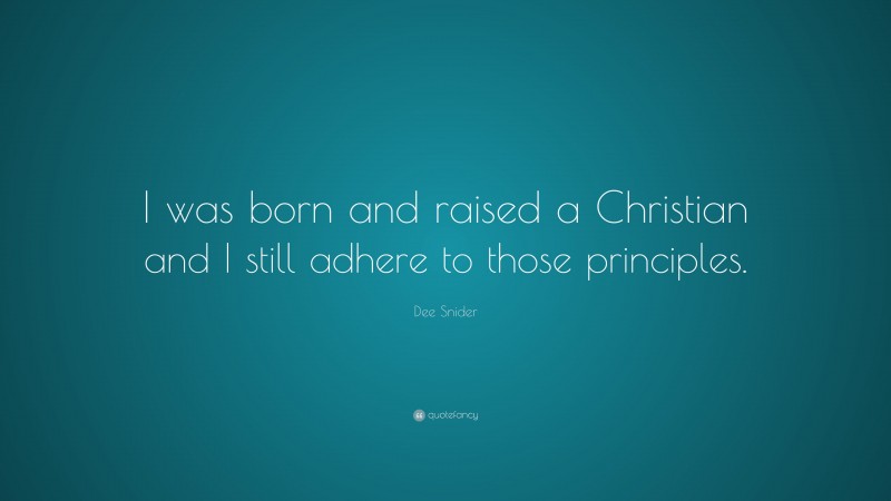 Dee Snider Quote: “I was born and raised a Christian and I still adhere to those principles.”
