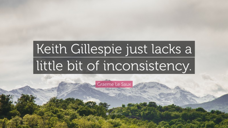 Graeme Le Saux Quote: “Keith Gillespie just lacks a little bit of inconsistency.”
