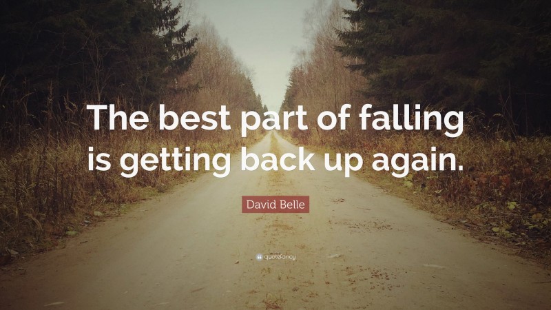 David Belle Quote: “The best part of falling is getting back up again.”