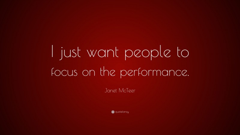 Janet McTeer Quote: “I just want people to focus on the performance.”