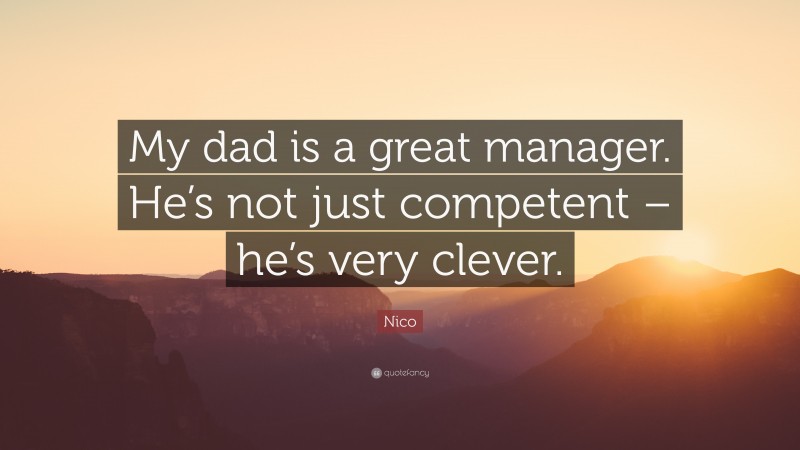 Nico Quote: “My dad is a great manager. He’s not just competent – he’s very clever.”