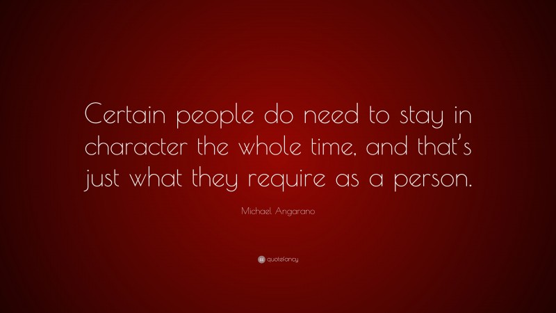 Michael Angarano Quote: “Certain people do need to stay in character the whole time, and that’s just what they require as a person.”