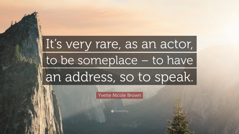 Yvette Nicole Brown Quote: “It’s very rare, as an actor, to be someplace – to have an address, so to speak.”