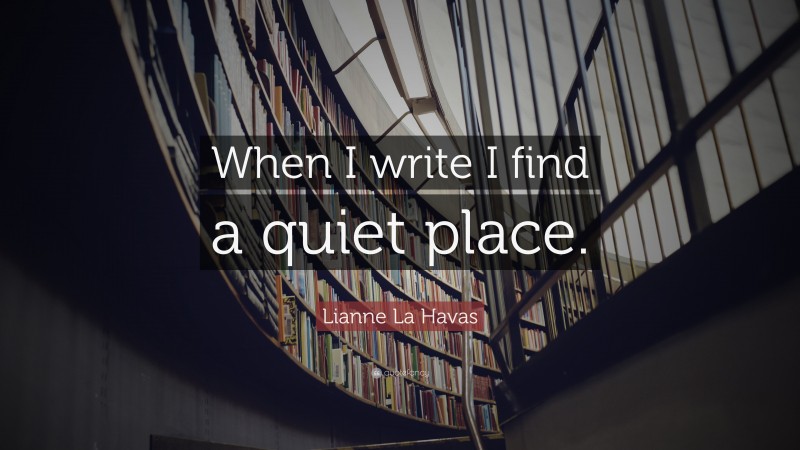 Lianne La Havas Quote: “When I write I find a quiet place.”