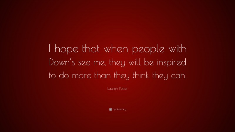 Lauren Potter Quote: “I hope that when people with Down’s see me, they will be inspired to do more than they think they can.”