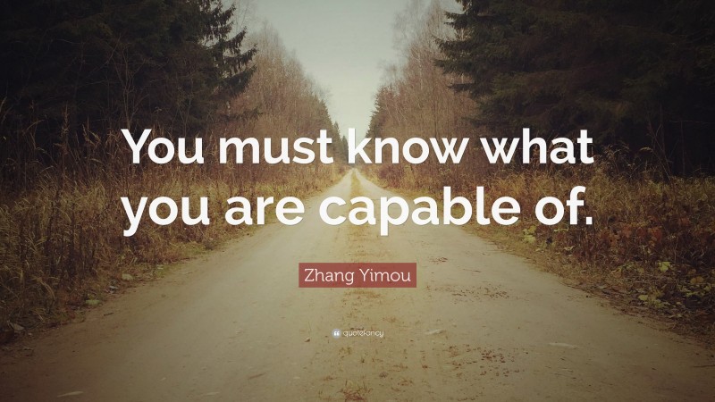 Zhang Yimou Quote: “You must know what you are capable of.”