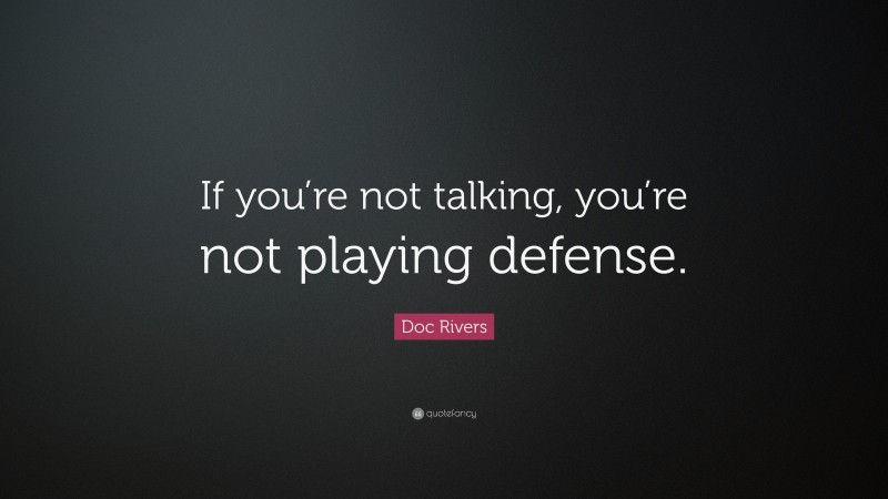Doc Rivers Quote: “If you’re not talking, you’re not playing defense.”