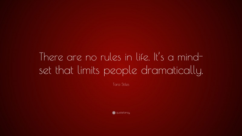 Tara Stiles Quote: “There are no rules in life. It’s a mind-set that limits people dramatically.”