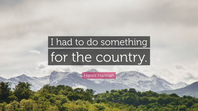 Hanoi Hannah Quote: “I had to do something for the country.”