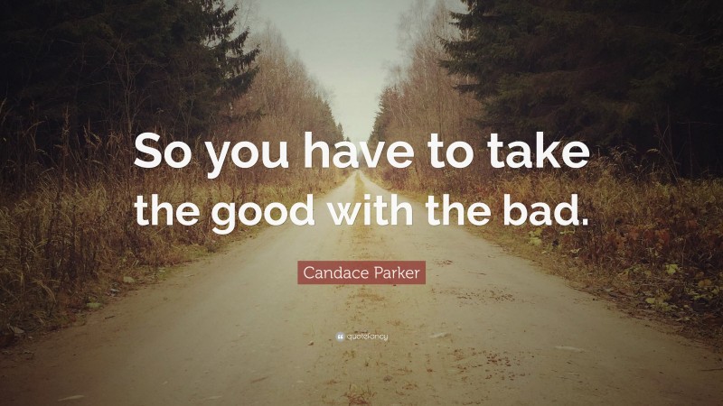 Candace Parker Quote: “So you have to take the good with the bad.”