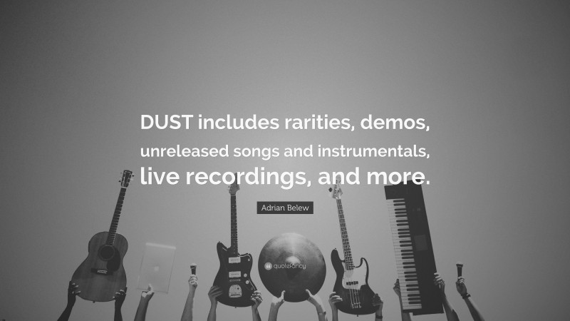 Adrian Belew Quote: “DUST includes rarities, demos, unreleased songs and instrumentals, live recordings, and more.”