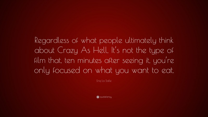 Eriq La Salle Quote: “Regardless of what people ultimately think about Crazy As Hell, It’s not the type of film that, ten minutes after seeing it, you’re only focused on what you want to eat.”
