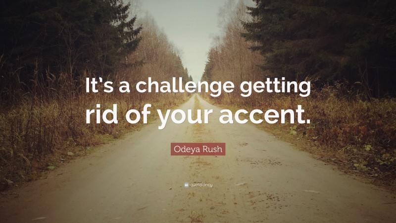 Odeya Rush Quote: “It’s a challenge getting rid of your accent.”