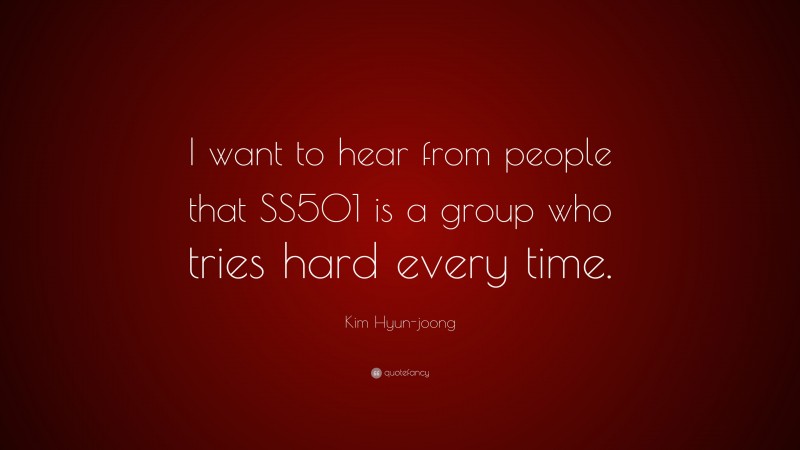 Kim Hyun-joong Quote: “I want to hear from people that SS501 is a group who tries hard every time.”