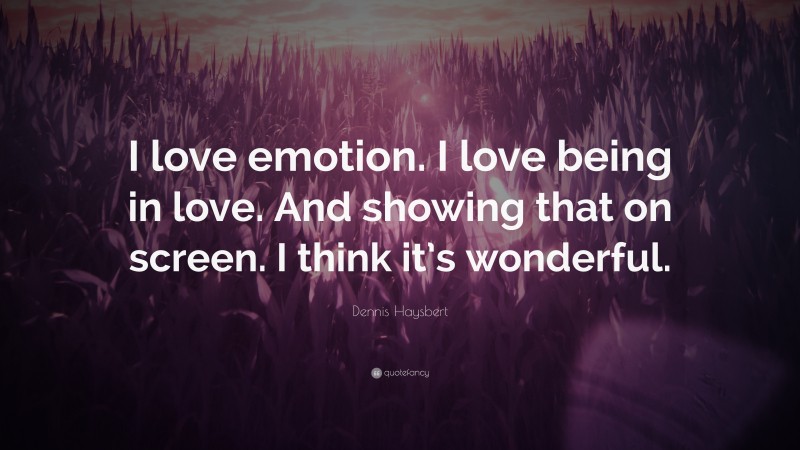 Dennis Haysbert Quote: “I love emotion. I love being in love. And showing that on screen. I think it’s wonderful.”