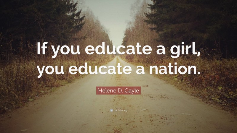 Helene D. Gayle Quote: “If you educate a girl, you educate a nation.”