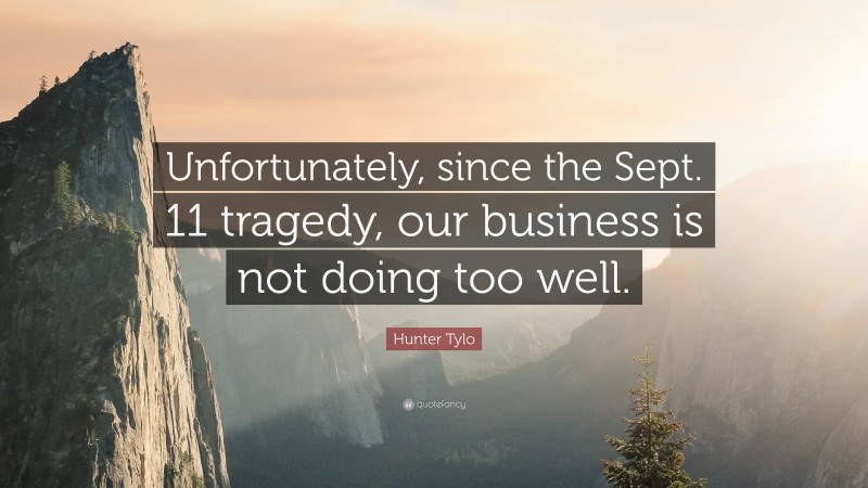 Hunter Tylo Quote: “Unfortunately, since the Sept. 11 tragedy, our business is not doing too well.”