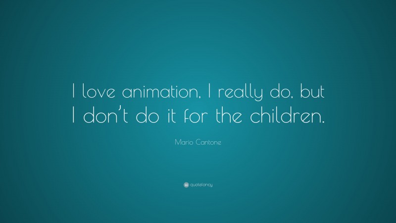 Mario Cantone Quote: “I love animation, I really do, but I don’t do it for the children.”