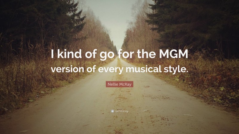 Nellie McKay Quote: “I kind of go for the MGM version of every musical style.”