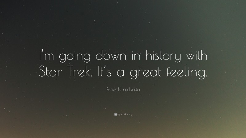Persis Khambatta Quote: “I’m going down in history with Star Trek. It’s a great feeling.”