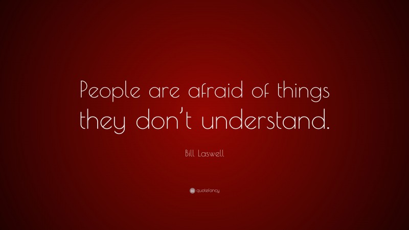 Bill Laswell Quote: “People are afraid of things they don’t understand.”