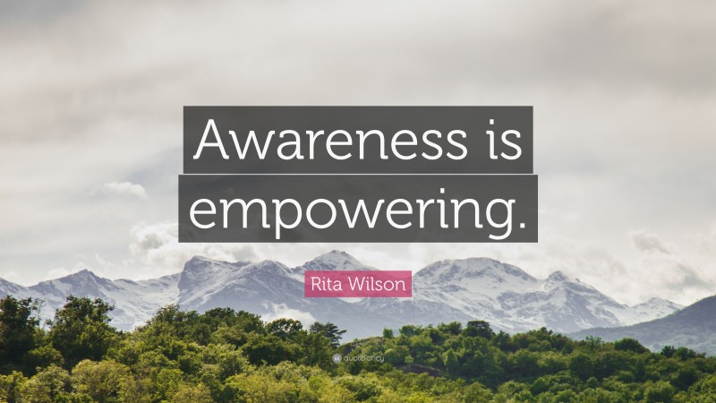Rita Wilson Quote: “Awareness is empowering.”