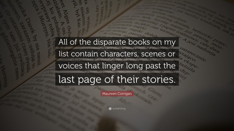 Maureen Corrigan Quote: “All of the disparate books on my list contain characters, scenes or voices that linger long past the last page of their stories.”