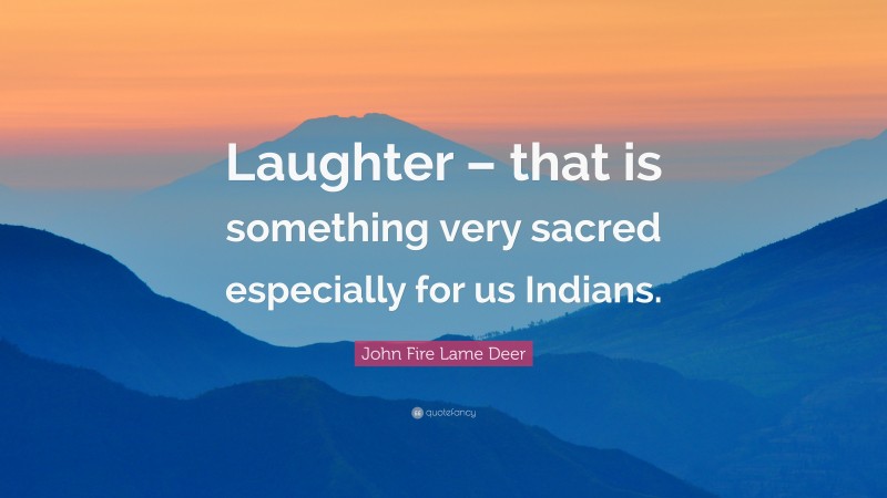 Top 10 John Fire Lame Deer Quotes (2021 Update) - Quotefancy