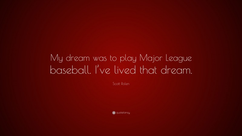 Scott Rolen Quote: “My dream was to play Major League baseball. I’ve lived that dream.”