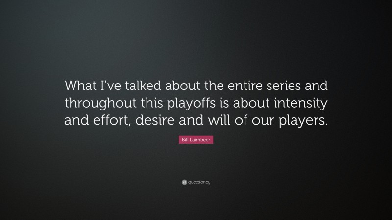 Bill Laimbeer Quote: “What I’ve talked about the entire series and throughout this playoffs is about intensity and effort, desire and will of our players.”