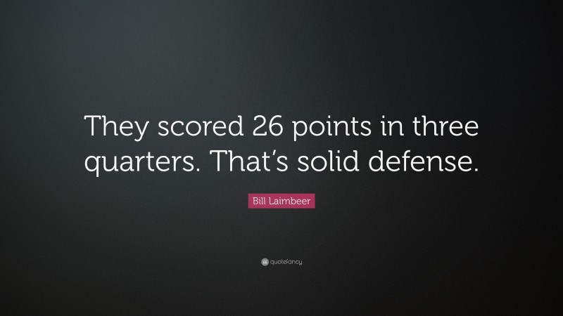 Bill Laimbeer Quote: “They scored 26 points in three quarters. That’s solid defense.”