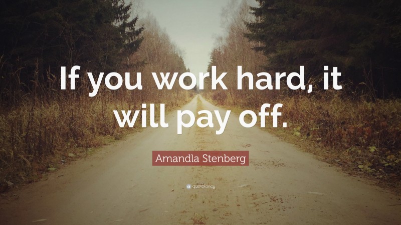 Amandla Stenberg Quote: “If you work hard, it will pay off.”