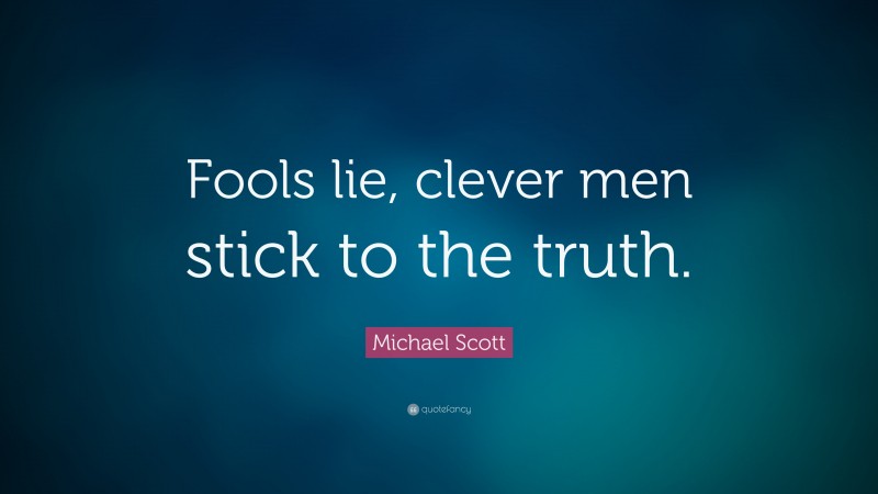 Michael Scott Quote: “Fools lie, clever men stick to the truth.”