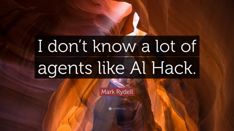 Mark Rydell Quote: “I don’t know a lot of agents like Al Hack.”