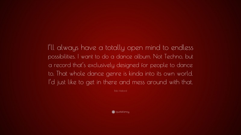 Rob Halford Quote: “I’ll always have a totally open mind to endless possibilities. I want to do a dance album. Not Techno, but a record that’s exclusively designed for people to dance to. That whole dance genre is kinda into its own world. I’d just like to get in there and mess around with that.”