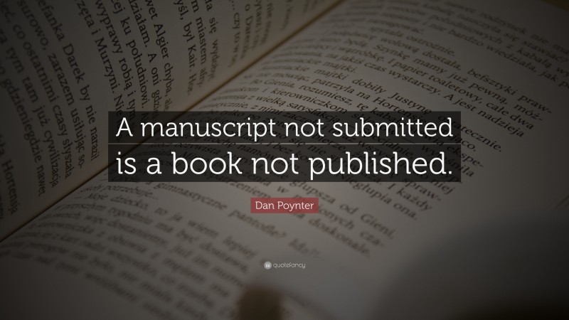Dan Poynter Quote: “A manuscript not submitted is a book not published.”