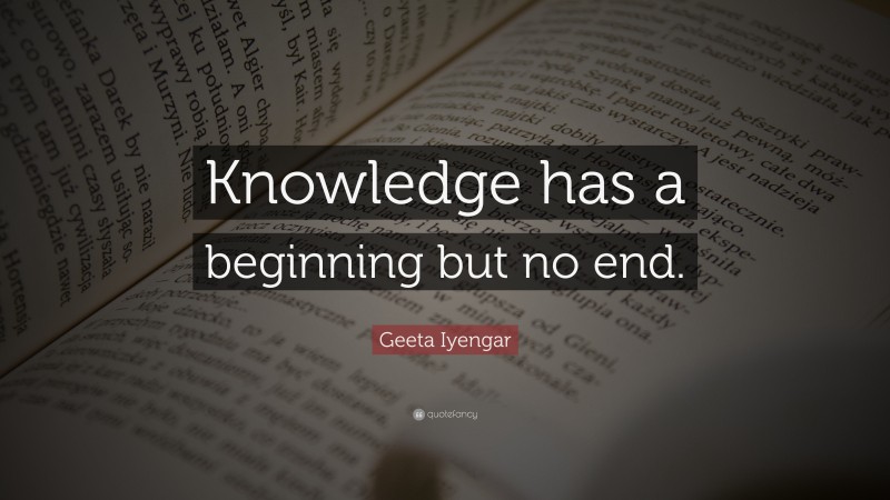 Geeta Iyengar Quote: “Knowledge has a beginning but no end.”