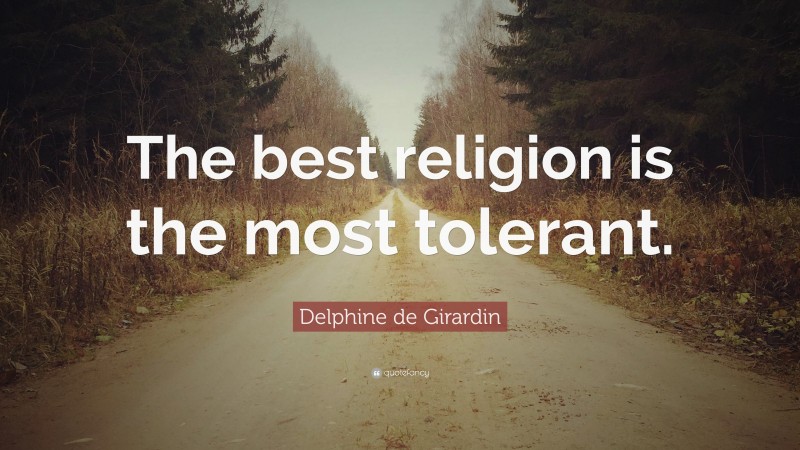 Delphine de Girardin Quote: “The best religion is the most tolerant.”