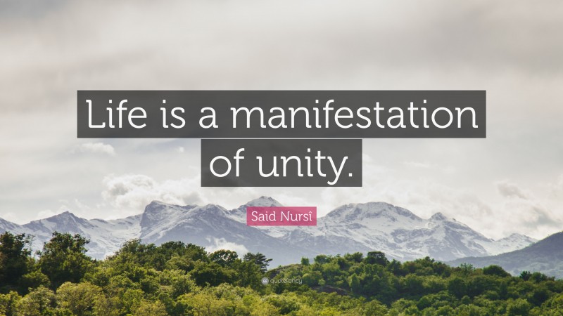 Said Nursî Quote: “Life is a manifestation of unity.”