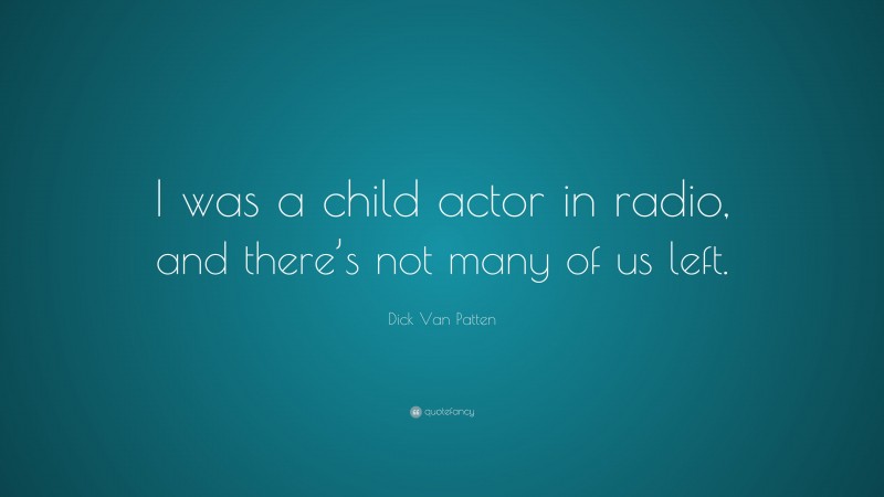 Dick Van Patten Quote: “I was a child actor in radio, and there’s not many of us left.”