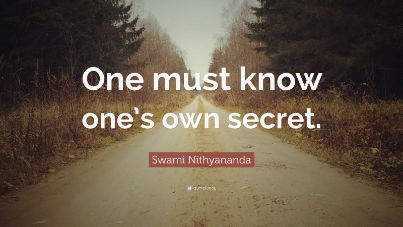 Swami Nithyananda Quote: “One must know one’s own secret.”