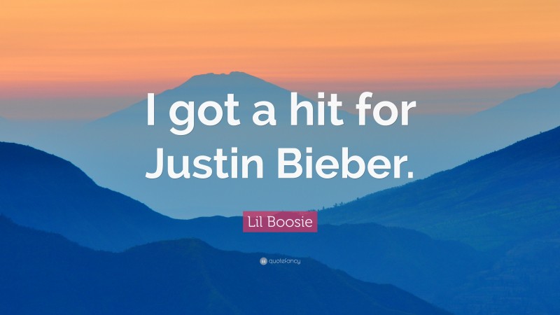 Lil Boosie Quote: “I got a hit for Justin Bieber.”